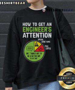 Cozy sweatshirt with 'How to Get an Engineer's Attention' slogan, perfect for engineering enthusiasts and gift ideas.