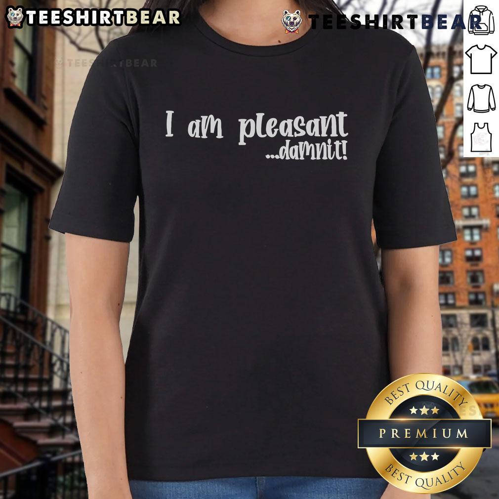 Top I Am Pleasant Damnit Ladies Tee in vibrant colors, perfect for casual wear and expressing a fun attitude.