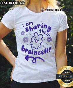 Alt Text: Top I Am Sharing Their Braincell Ladies Tee featuring playful text design on a stylish women's t-shirt.