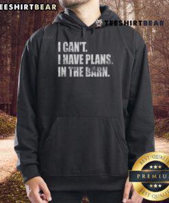 Top I Can't I Have Plans In The Barn Hoodie - Cozy and stylish hoodie perfect for barn lovers and country fashion.