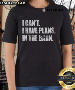 Top I Can't Have Plans In The Barn Ladies Tee - stylish graphic tee for barn lovers, perfect for casual wear.