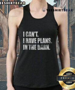 Top I Can't I Have Plans In The Barn Tank Top featuring a playful design for casual country-themed outfits.