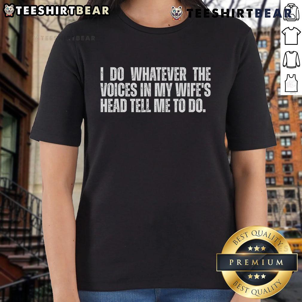 Top 'I Do Whatever The Voices In My Wife's Head Tell Me To Do' Ladies Tee featuring fun, humorous design for women.