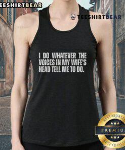 Funny tank top featuring the phrase 'I Do Whatever The Voices In My Wife's Head Tell Me To Do' for humorous apparel.