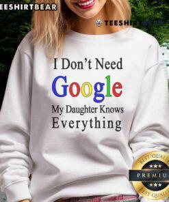 Top I Don't Need Google My Daughter Knows Everything Sweatshirt for moms, featuring a fun, playful design.