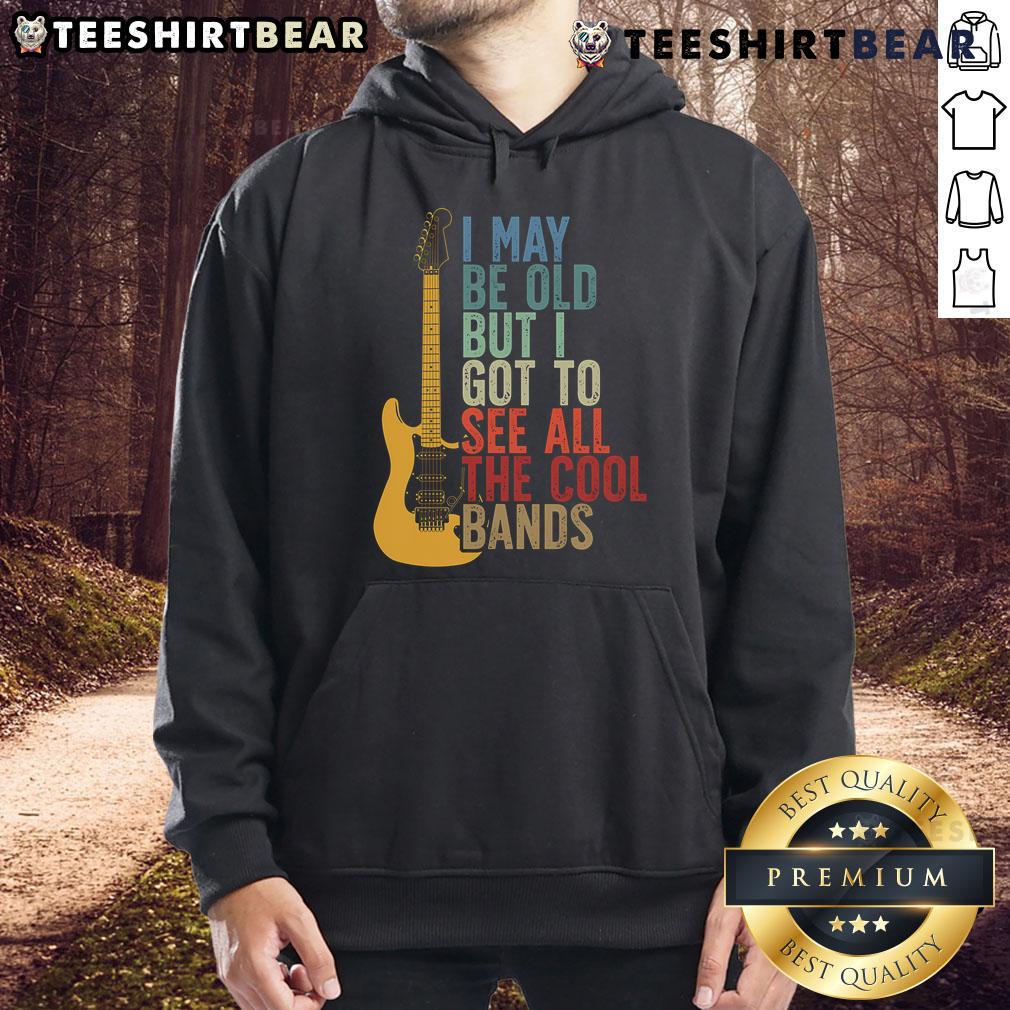 Alt Text: Retro hoodie featuring the phrase I May Be Old But I Got To See All The Cool Bands perfect for music lovers.