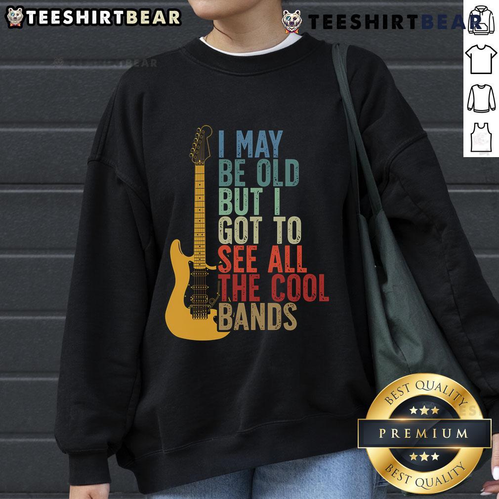 Retro sweatshirt featuring 'I May Be Old But I Got To See All The Cool Bands' design, perfect for music lovers and vintage fans.