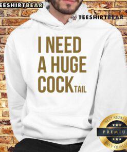 Top I Need A Huge Cock Tail Hoodie featuring a playful design perfect for casual wear and cocktail enthusiasts.
