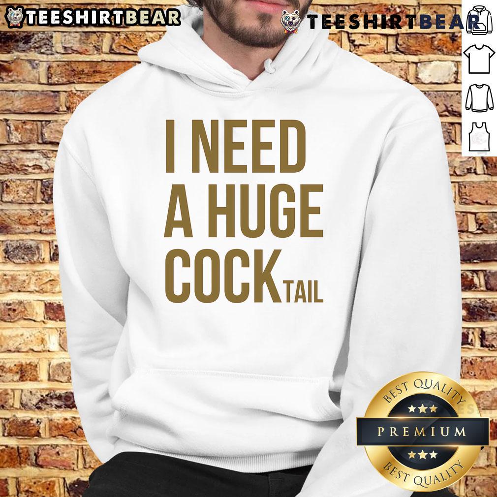 Top I Need A Huge Cock Tail Hoodie featuring a playful design perfect for casual wear and cocktail enthusiasts.