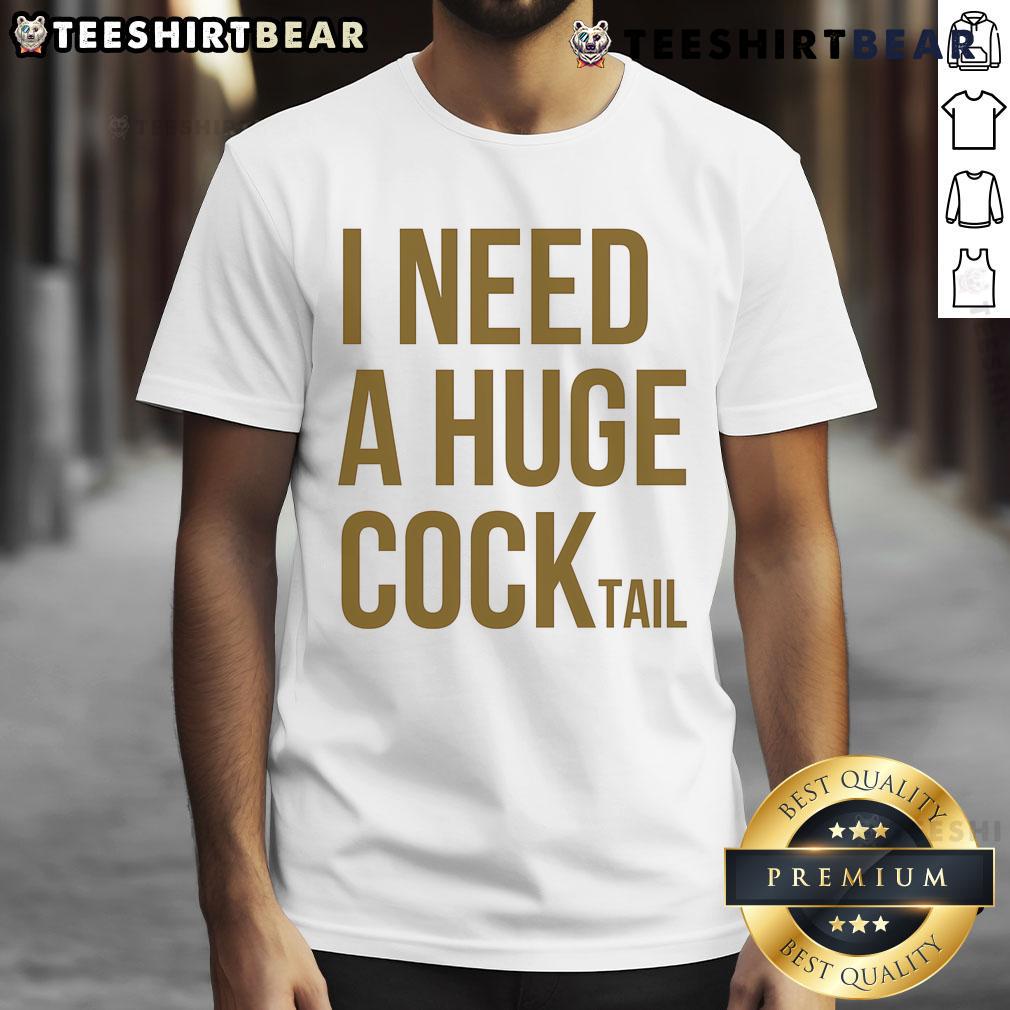 Top I Need A Huge Cock Tail T-Shirt featuring a fun graphic design for cocktail lovers, perfect for parties and casual wear.
