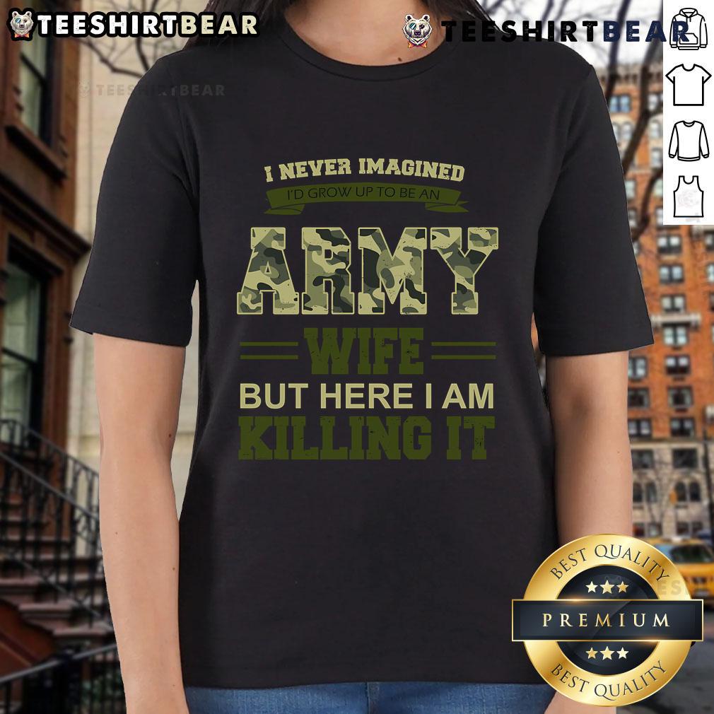 Stylish ladies tee featuring 'I Never Imagined I'd Grow Up To Be An Army Wife But Here I Am Killing It' design.
