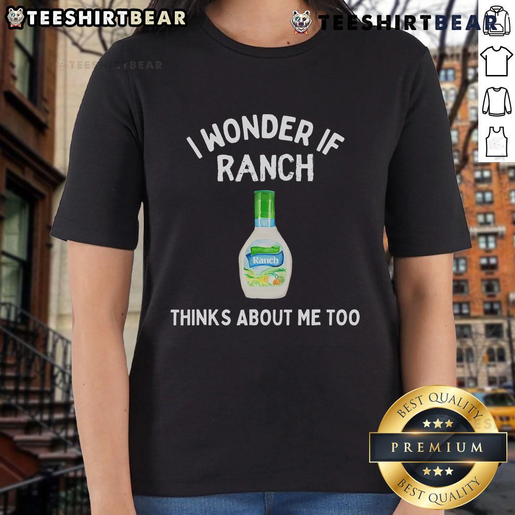 Funny ladies tee featuring the phrase I Wonder If Ranch Thinks About Me Too, perfect for casual wear and humor enthusiasts.