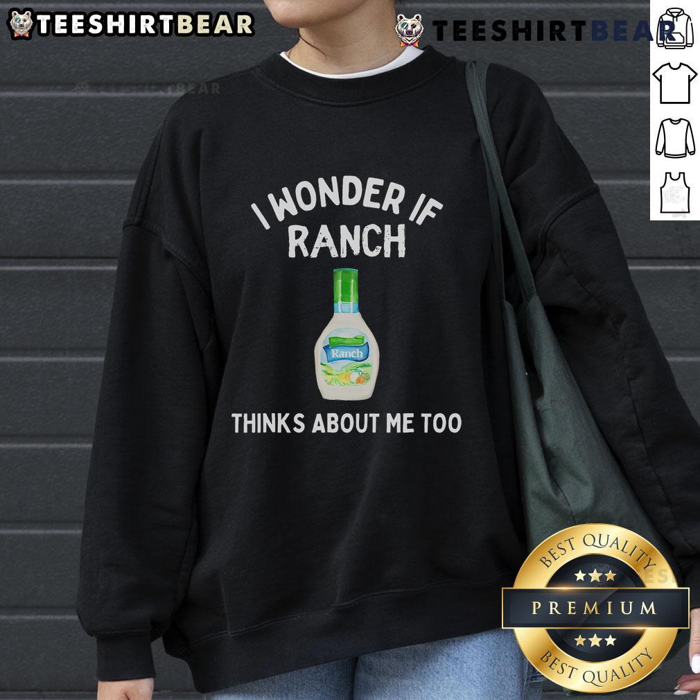 Funny sweatshirt featuring 'I Wonder If Ranch Thinks About Me Too' design, perfect for ranch lovers and humor enthusiasts.