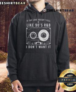Cozy 'Top If The Love Doesn't Feel Like 90s R&B I Don't Want It' hoodie in soft fabric, perfect for retro music lovers.