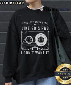 Cozy sweatshirt featuring 'If The Love Doesn't Feel Like 90s R&B, I Don't Want It' design for retro music lovers.
