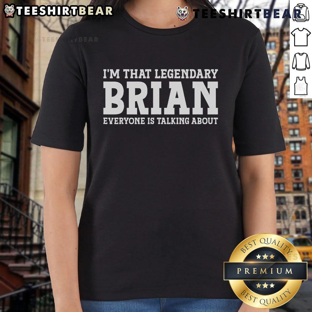 Alt Text: Top Im That Legendary Brian Everyone Is Talking About Ladies Tee, showcasing a stylish women's t-shirt design.