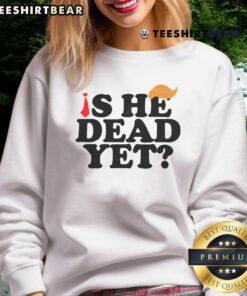 Cozy 'Top Is He Dead Yet 2025' sweatshirt featuring a bold graphic design, perfect for casual wear and fans of humor.