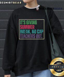 Top Its Giving Summer Break No Cap sweatshirt for teachers celebrating the end of school season.