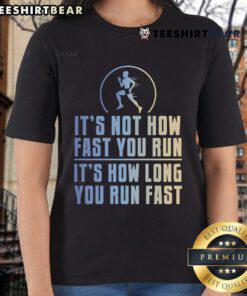 Womens tee featuring 'Top: Its Not How Fast You Run, Its How Long You Run Fast' motivational quote for runners.