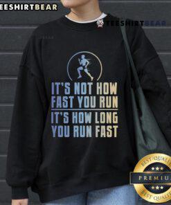 Long-distance runner sweatshirt featuring the quote 'It's not how fast you run, it's how long you run fast.'