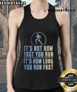 Top Its Not How Fast You Run It's How Long You Run Fast tank top featuring motivational fitness quote and stylish design.