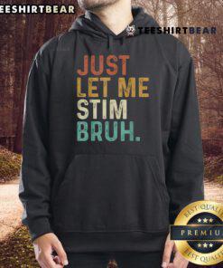 Funny autism awareness vintage hoodie with 'Top Just Let Me Stim Bruh' design, perfect for expressing personality.