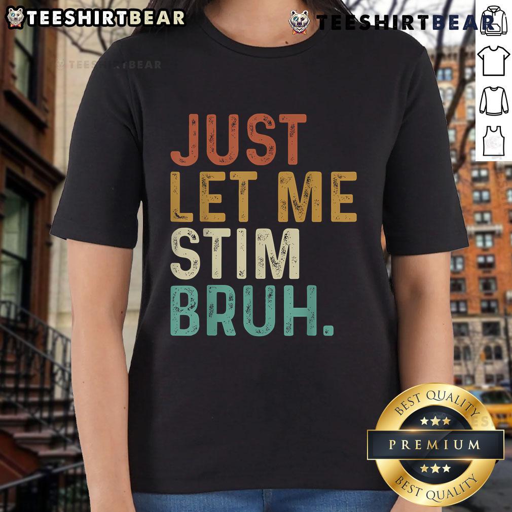 Vintage ladies tee featuring 'Just Let Me Stim Bruh' for Autism Awareness, combining humor and style in a unique design.