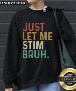 Vintage sweatshirt featuring 'Top Just Let Me Stim Bruh' design for Autism Awareness, perfect for casual wear.