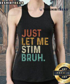 Funny autism awareness vintage tank top featuring 'Top Just Let Me Stim Bruh' design, perfect for casual wear.