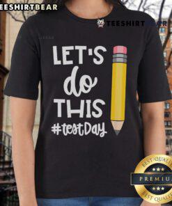 Alt Text: Motivational teacher tee for state testing day featuring 'Let's Do This Test' design, perfect for educators.