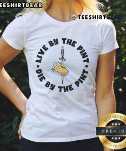 Top Live By The Pint Die By The Pint Sword Ladies Tee showcasing a stylish design for beer enthusiasts.