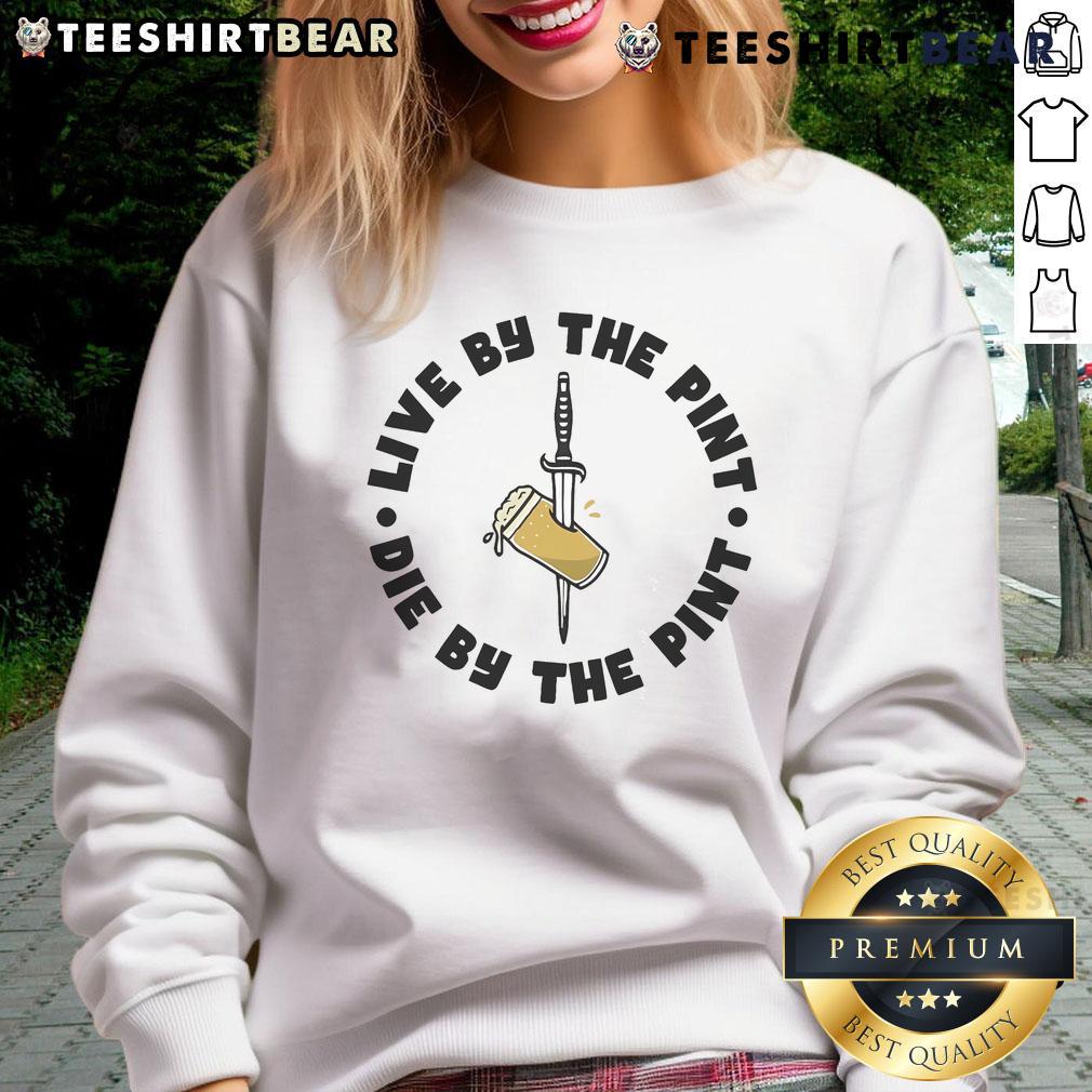 Top Live By The Pint Die By The Pint Sword Sweatshirt featuring bold graphic design on a cozy fabric.