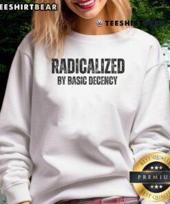 Top Minimalist Radicalized By Basic Decency Typography Sweatshirt featuring bold text on a stylish casual wear background.