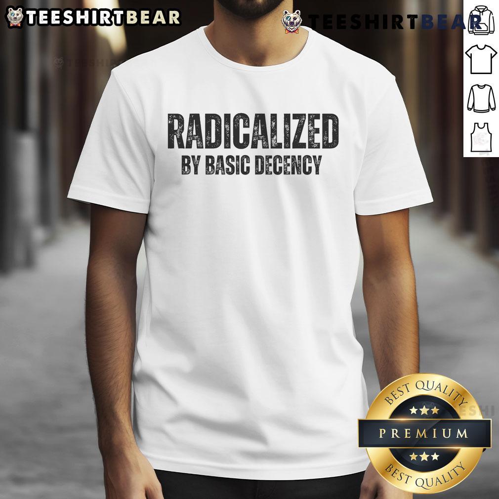 Top Minimalist Radicalized By Basic Decency Typography T-Shirt featuring bold text design on a casual tee.