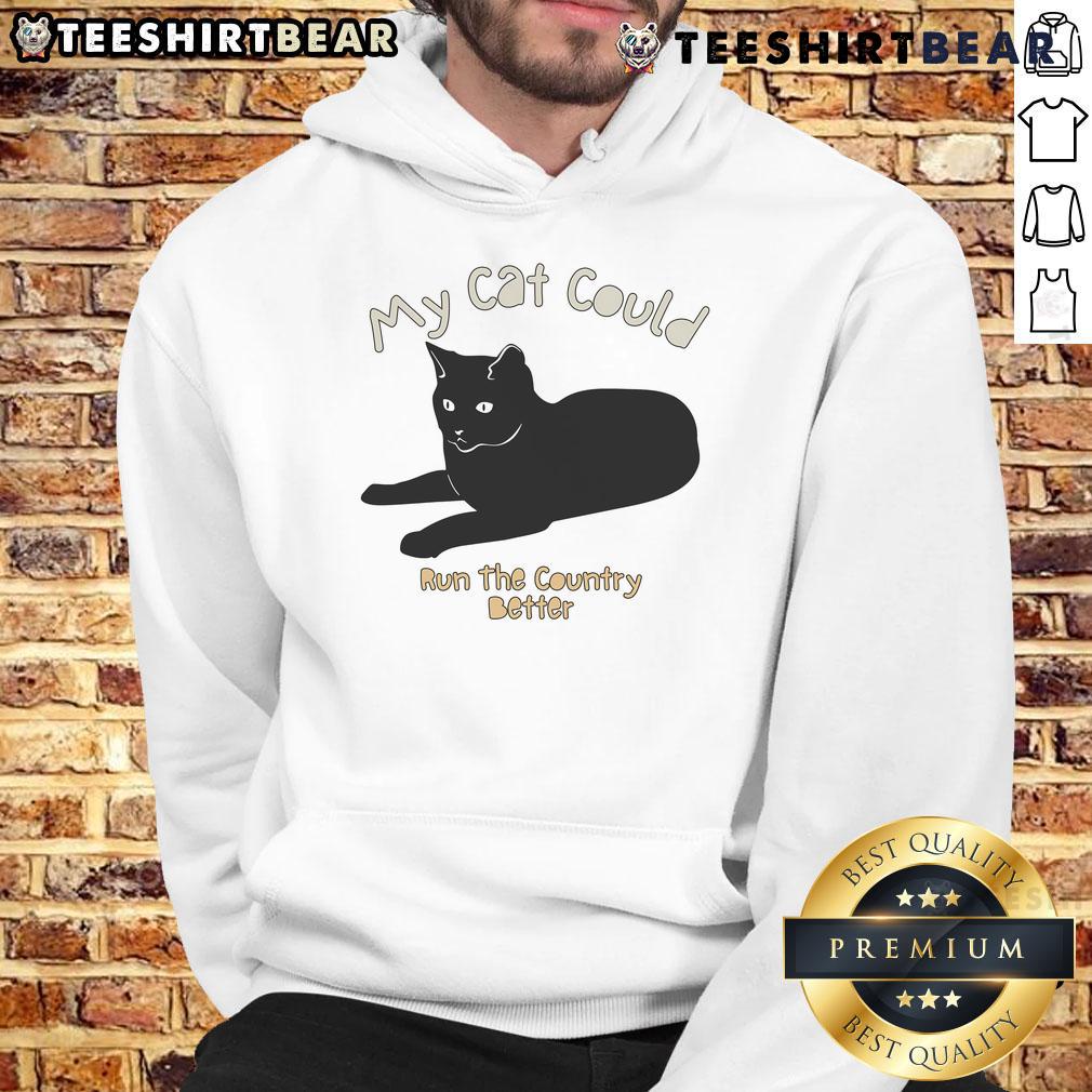 Cozy hoodie with 'My Cat Could Run The Country Better' slogan, perfect for cat lovers and humorous fashion enthusiasts.