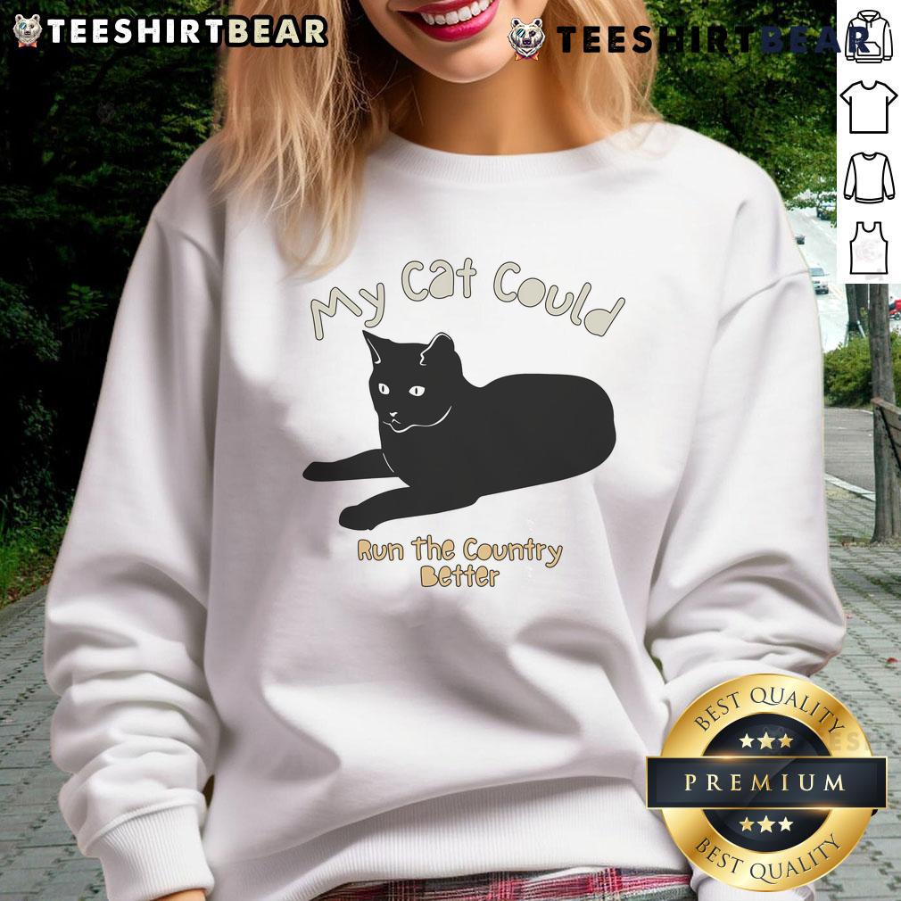 Cozy sweatshirt featuring 'My Cat Could Run The Country Better' graphic, perfect for cat lovers and comfy casual wear.