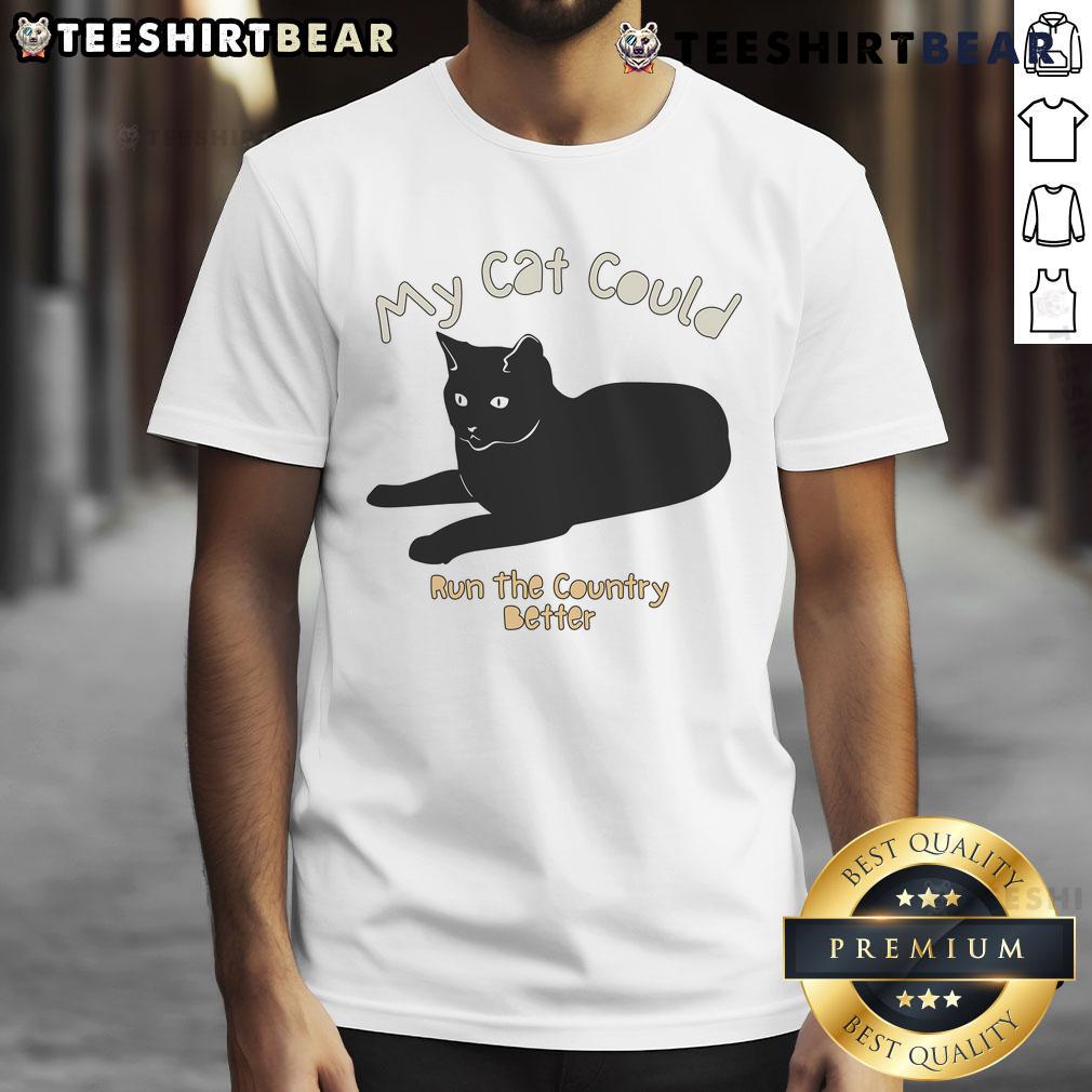 Top My Cat Could Run The Country Better T-Shirt design featuring a playful cat graphic and humorous text for cat lovers.