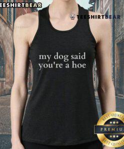 Top My Dog Said You're A Hoe Tank Top featuring a playful dog graphic, perfect for casual summer wear and dog lovers.