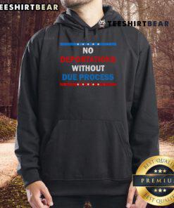 Political protest hoodie featuring 'No Deportations Without Due Process' slogan, advocating for immigrant rights.