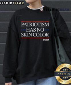 Alt Text: Top Patriotism Has No Skin Color sweatshirt featuring a bold, inclusive message on a cozy, stylish design.