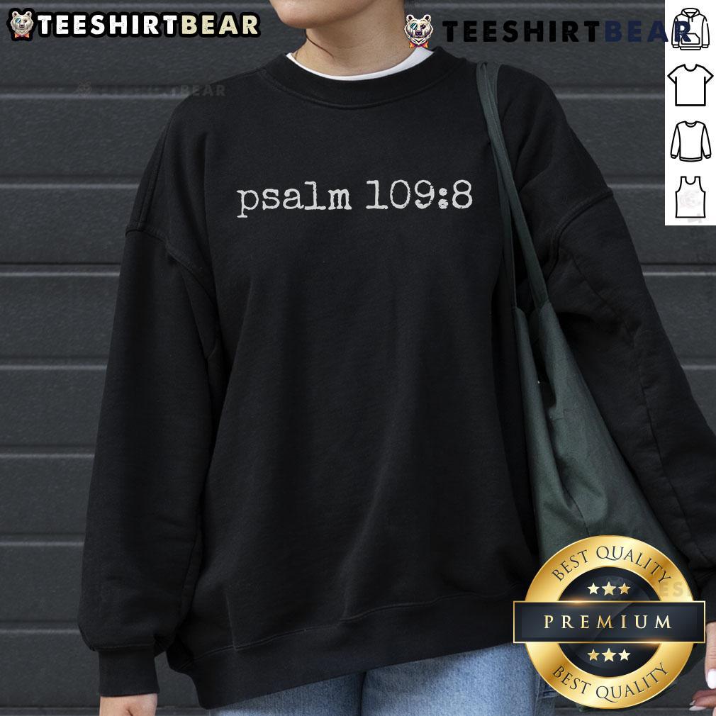 Stylish anti-Trump sweatshirt featuring the text 'Psalm 109:8' in a subtle design, perfect for expressing your views.