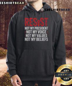 Top Resist hoodie featuring the phrase 'Not My President, Not My Voice, Not My Values, Not My Beliefs' in bold text.