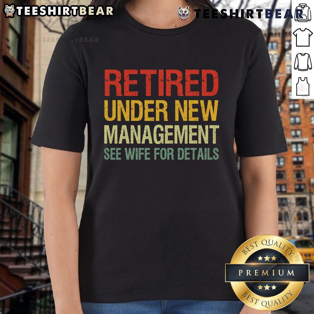 Top Retired Under New Management See Wife for Details Ladies Tee design featuring playful text on a stylish women's shirt.