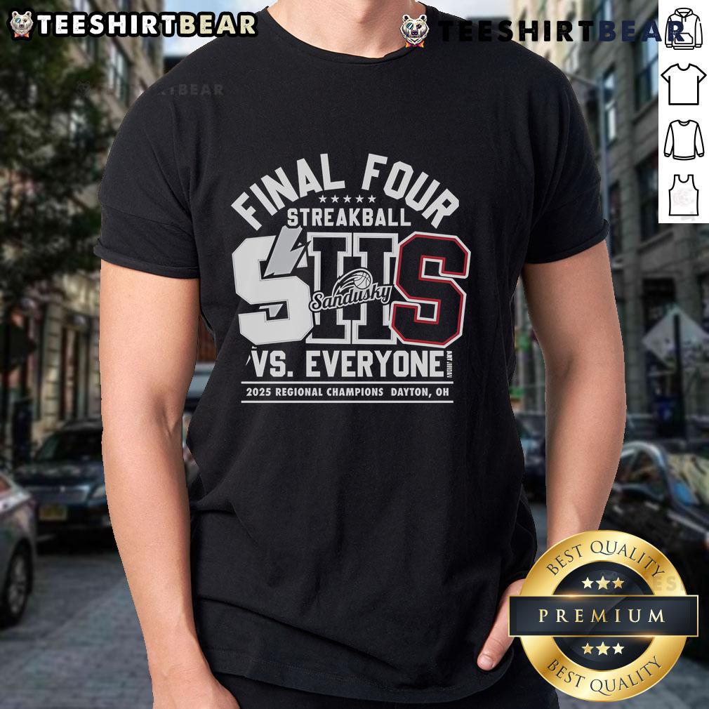 Top Sandusky SHS Final Four Vs Everyone 2025 Regional Champions Dayton T-Shirt showcasing team spirit and pride.