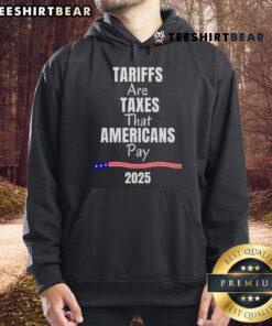 2025 hoodie featuring the phrase 'Top Tariffs Are Taxes That Americans Pay' promoting awareness on trade impacts.