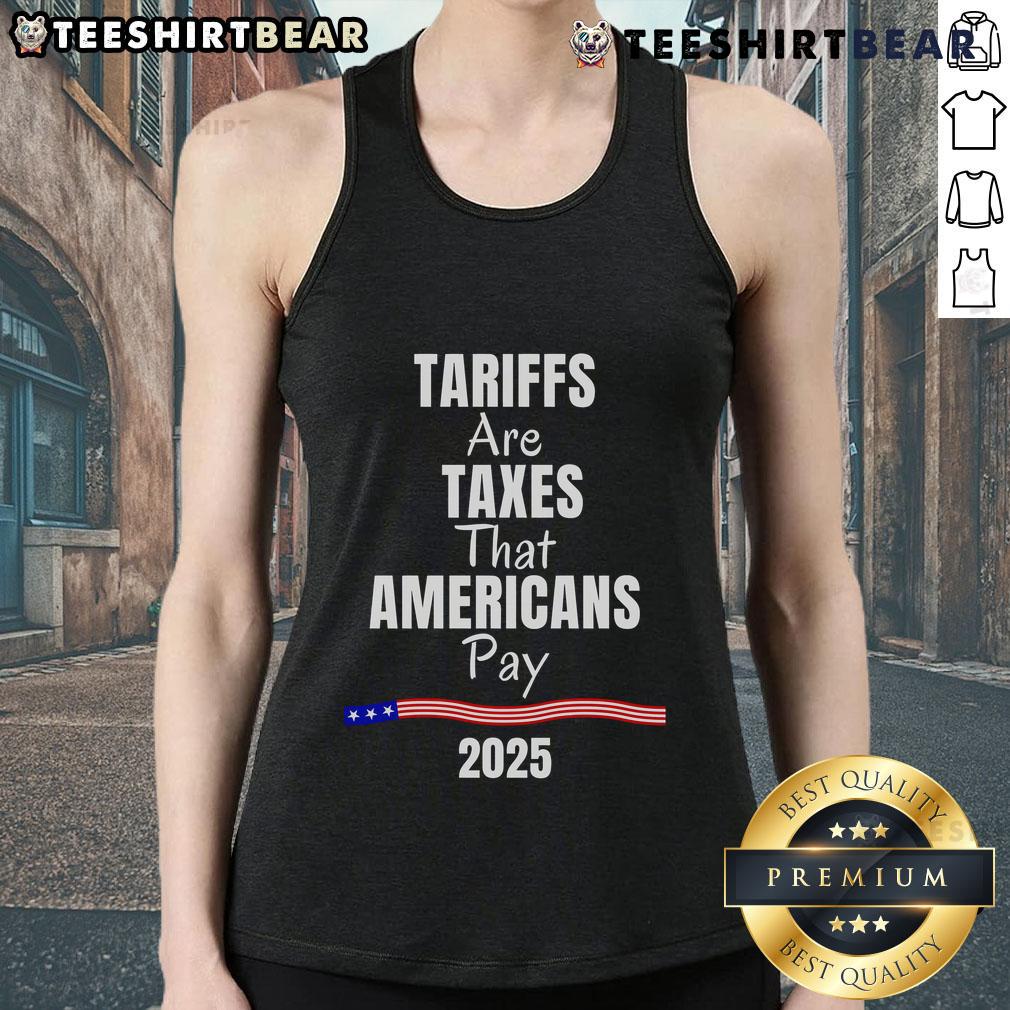 2025 tank top design featuring the phrase 'Top Tariffs Are Taxes That Americans Pay' in bold, eye-catching lettering.