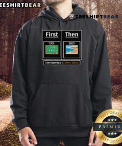 Top Teacher hoodie featuring 'First Teach Then Beach' design, perfect for summer break and celebrating educators.