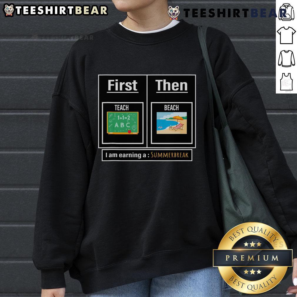 Cozy Top Teacher sweatshirt featuring 'First Teach Then Beach' design, perfect for summer break relaxation.