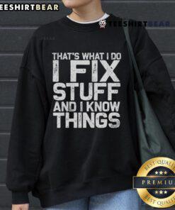 Cozy 'That's What I Do I Fix Stuff And I Know Things' sweatshirt featuring bold lettering, perfect for casual wear.
