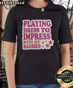 Top trendy dress to impress with my baddies meme on a classic ladies tee, perfect for casual outings and fun gatherings.